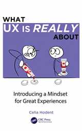 9781032104447-1032104449-What UX is Really About: Introducing a Mindset for Great Experiences