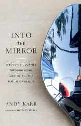 9781645471646-1645471640-Into the Mirror: A Buddhist Journey through Mind, Matter, and the Nature of Reality