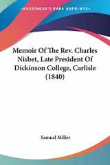 9780548785959-0548785953-Memoir Of The Rev. Charles Nisbet, Late President Of Dickinson College, Carlisle (1840)