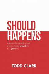 9781733365413-1733365419-Should Happens: A leadership parable about moving from a should life to a good life.