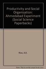 9780422750707-0422750700-Productivity and Social Organization, The Ahmedabad Experiment: Technical Innovation, Work Organization, and Management (Social Science Paperbacks)