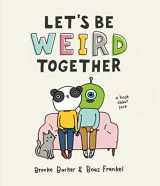 9781523507733-152350773X-Let's Be Weird Together: A Book About Love