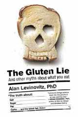 9781682451656-1682451658-The Gluten Lie: And Other Myths About What You Eat