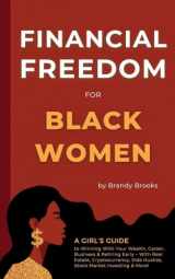9781915363367-1915363365-Financial Freedom for Black Women: A Girl's Guide to Winning With Your Wealth, Career, Business & Retiring Early - With Real Estate, Cryptocurrency, Side Hustles, Stock Market Investing & More!
