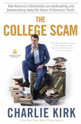 9781735503738-1735503738-The College Scam: How America's Universities Are Bankrupting and Brainwashing Away the Future of America's Youth