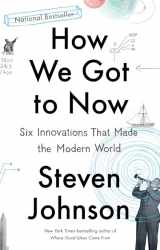 9781594633935-1594633932-How We Got to Now: Six Innovations That Made the Modern World
