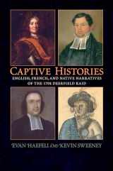 9781558495432-1558495436-Captive Histories: English, French, and Native Narratives of the 1704 Deerfield Raid (Native Americans of the Northeast)