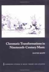 9780521804639-0521804639-Chromatic Transformations in Nineteenth-Century Music (Cambridge Studies in Music Theory and Analysis, Series Number 17)