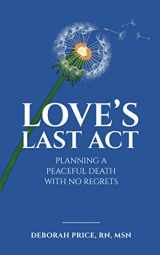 9780578707303-0578707306-Love's Last Act: Planning a Peaceful Death With No Regrets