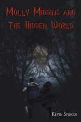 9781398428935-1398428930-Molly Miggins and the Hidden World