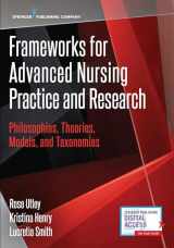 9780826133229-0826133223-Frameworks for Advanced Nursing Practice and Research: Philosophies, Theories, Models, and Taxonomies