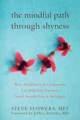 9781572246508-1572246502-The Mindful Path through Shyness: How Mindfulness and Compassion Can Help Free You from Social Anxiety, Fear, and Avoidance