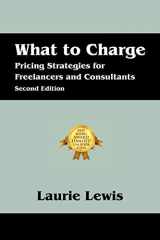 9781432767648-143276764X-What to Charge: Pricing Strategies for Freelancers and Consultants