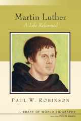 9780205604920-0205604927-Martin Luther: A Life Reformed