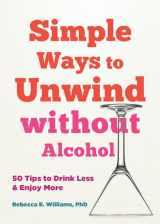 9781648482342-1648482341-Simple Ways to Unwind without Alcohol: 50 Tips to Drink Less and Enjoy More