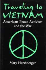 9780815605171-081560517X-Traveling to Vietnam: American Peace Activists and the War (Syracuse Studies on Peace and Conflict Resolution)