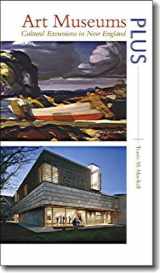 9781584656210-1584656212-Art Museums PLUS: Cultural Excursions in New England