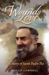 9781505123197-1505123194-Wounds of Love: The Story of Saint Padre Pio