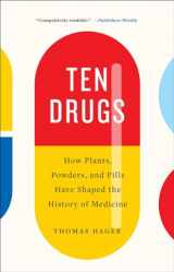 9781419735226-1419735225-Ten Drugs: How Plants, Powders, and Pills Have Shaped the History of Medicine
