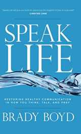 9781434711830-1434711838-Speak Life: Restoring Healthy Communication in How You Think, Talk, and Pray