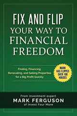 9781517318086-1517318084-Fix and Flip Your Way to Financial Freedom: Finding, Financing, Repairing and Selling Investment Properties. (InvestFourMore Investor Series)