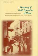 9780804738149-0804738149-Dreaming of Gold, Dreaming of Home: Transnationalism and Migration Between the United States and South China, 1882-1943 (Asian America)