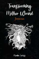9780986919343-0986919349-Transforming Mother Wound: Journal