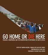 9781868144877-1868144879-Go Home or Die Here: Violence, Xenophobia and the Reinvention of Difference in South Africa