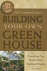 9781601383686-1601383681-The Complete Guide to Building Your Own Greenhouse Everything You Need to Know Explained Simply (Back-To-Basics)