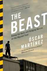 9781781682975-1781682976-The Beast: Riding the Rails and Dodging Narcos on the Migrant Trail
