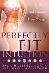 9781456502508-1456502506-Perfectly Fit Intuition: Training for Inner Guidance and Outer Strength