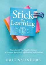 9781954631359-1954631359-Stick the Learning: Brain-Based Teaching Techniques to Increase Retention, Application, and Transfer (Powerful brain-based techniques to accelerate learning and ensure long-term student success)