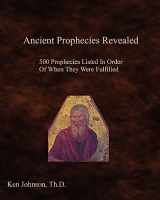 9781438253466-143825346X-Ancient Prophecies Revealed: 500 Prophecies Listed In Order Of When They Were Fulfilled