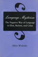9780804723879-0804723877-Language Mysticism: The Negative Way of Language in Eliot, Beckett, and Celan