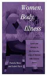 9780847695430-0847695433-Women, Body, Illness: Space and Identity in the Everyday Lives of Women with Chronic Illness