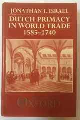 9780198227298-0198227299-Dutch Primacy in World Trade, 1585-1740