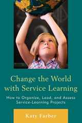 9781607096962-160709696X-Change the World with Service Learning: How to Create, Lead, and Assess Service Learning Projects