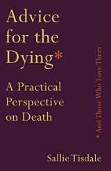 9781760632717-1760632716-Advice for the Dying (and Those Who Love Them): A Practical Perspective on Death