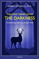 9781586179571-1586179578-The Light Shines on in the Darkness: Transforming Suffering through Faith (Happiness, Suffering, and Transcendence) (Volume 4)
