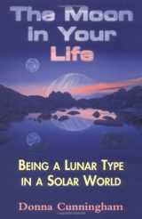9780877288374-0877288372-The Moon in Your Life: Being a Lunar Type in a Solar World