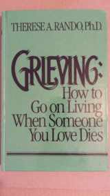 9780669170214-0669170216-Grieving: How to Go on Living When Someone You Love Dies