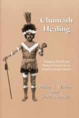 9780939046348-0939046342-Chumash Healing: Changing Health and Medical Practices in an American Indian Society