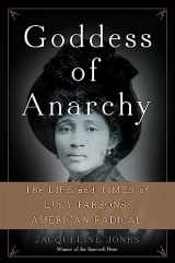 9780465078998-0465078990-Goddess of Anarchy: The Life and Times of Lucy Parsons, American Radical