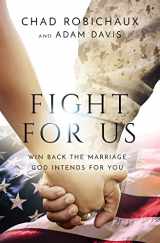 9781400228218-1400228212-Fight for Us: Win Back the Marriage God Intends for You