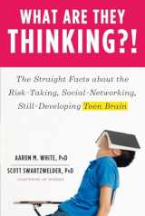 9780393065800-0393065804-What Are They,?!: The Straight Facts about the Risk-Taking, Social-Networking, Still-Developing Teen Brain