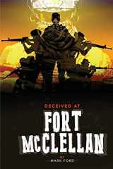 9781257631896-1257631896-Deceived at Fort McClellan: The Governemt Secret About Fort McClellan Alabama