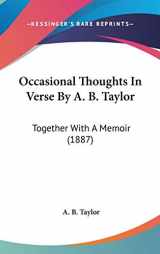 9781104209964-1104209969-Occasional Thoughts in Verse by A. B. Taylor: Together With a Memoir