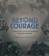9780763669287-0763669288-Beyond Courage: The Untold Story of Jewish Resistance During the Holocaust