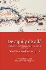 9781535502627-1535502622-De aquí y de allá: Antología de escritos en el tiempo y el espacio (1980-2016) (Spanish Edition)