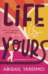 9781916898608-1916898602-Life Is Yours: An inspirational, uplifting novel about heartbreak (Life Is Yours Trilogy #1)